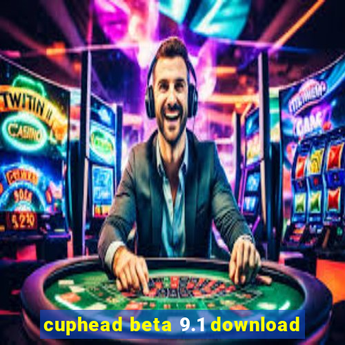 cuphead beta 9.1 download